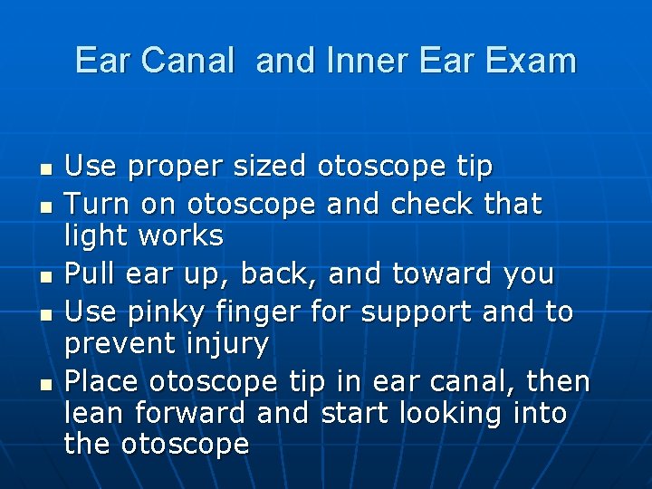 Ear Canal and Inner Ear Exam n n n Use proper sized otoscope tip