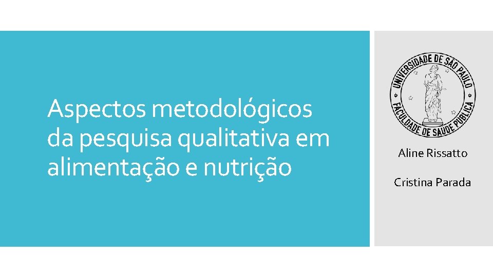 Aspectos metodológicos da pesquisa qualitativa em alimentação e nutrição Aline Rissatto Cristina Parada 
