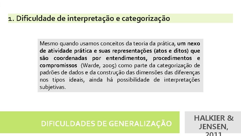 1. Dificuldade de interpretação e categorização Mesmo quando usamos conceitos da teoria da prática,