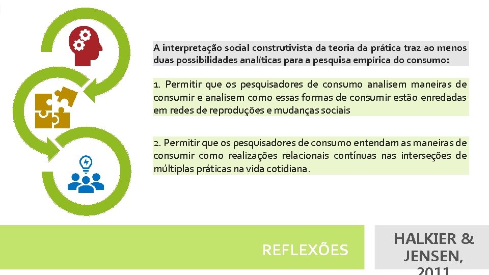 A interpretação social construtivista da teoria da prática traz ao menos duas possibilidades analíticas