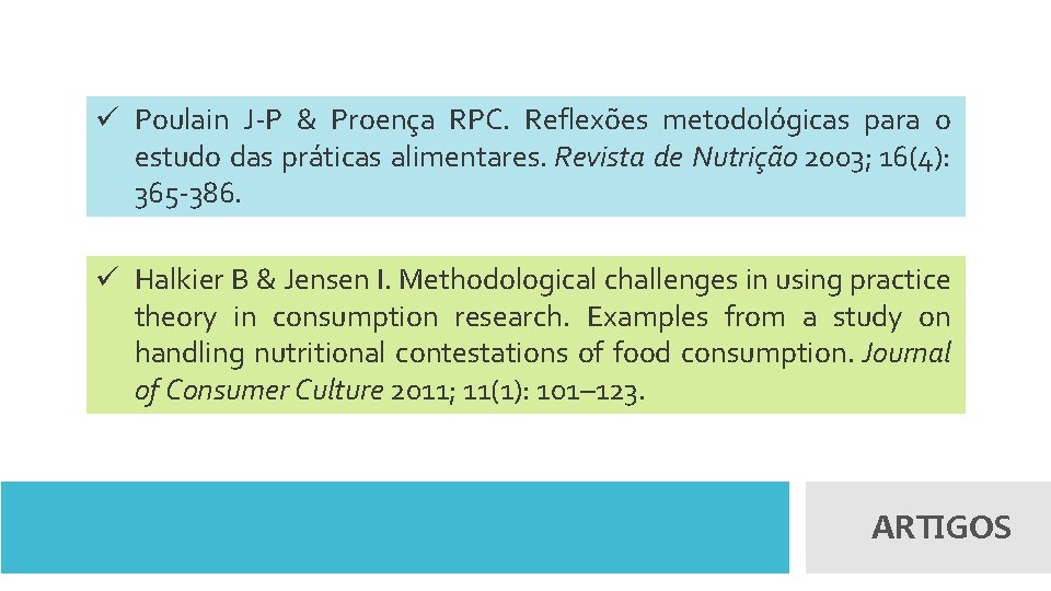 ü Poulain J-P & Proença RPC. Reflexões metodológicas para o estudo das práticas alimentares.