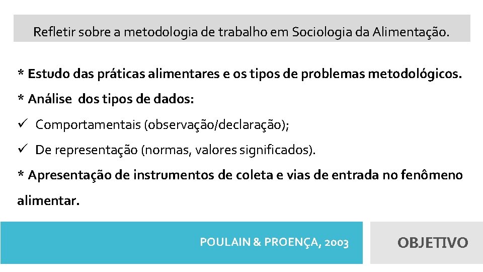 Refletir sobre a metodologia de trabalho em Sociologia da Alimentação. * Estudo das práticas