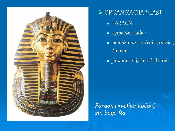Ø ORGANIZACIJA VLASTI l l FARAON egipatski vladar pomažu mu svećenici, ratnici, činovnici faraonovo