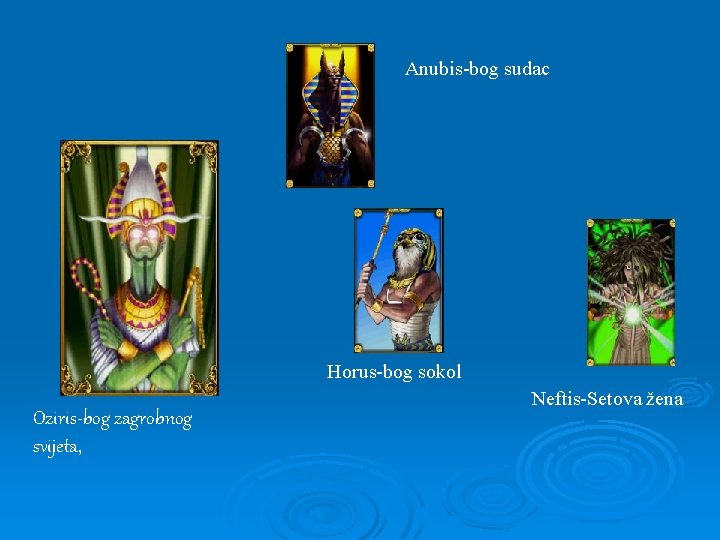 Anubis-bog sudac Horus-bog sokol Oziris-bog zagrobnog svijeta, Neftis-Setova žena 