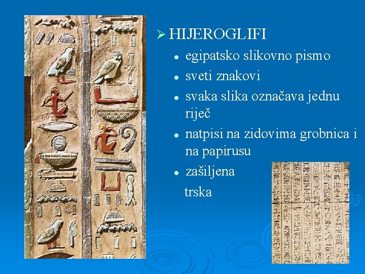 Ø HIJEROGLIFI l l l egipatsko slikovno pismo sveti znakovi svaka slika označava jednu
