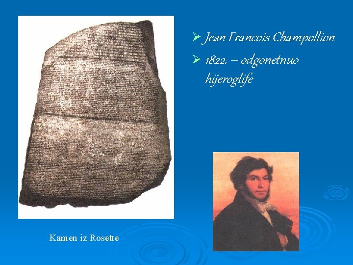 Ø Jean Francois Champollion Ø 1822. – odgonetnuo hijeroglife Kamen iz Rosette 