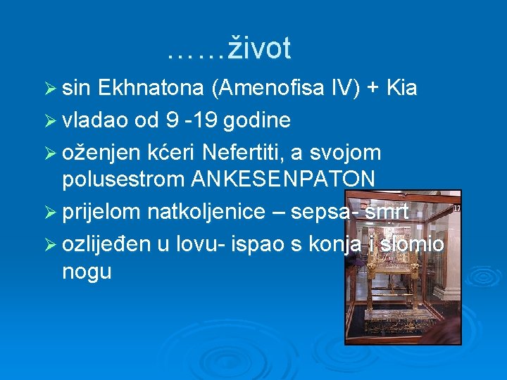 ……život Ø sin Ekhnatona (Amenofisa IV) + Kia Ø vladao od 9 -19 godine