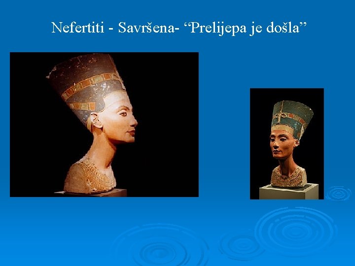 Nefertiti - Savršena- “Prelijepa je došla” 