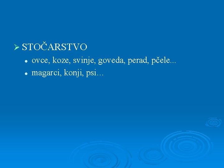 Ø STOČARSTVO l l ovce, koze, svinje, goveda, perad, pčele. . . magarci, konji,