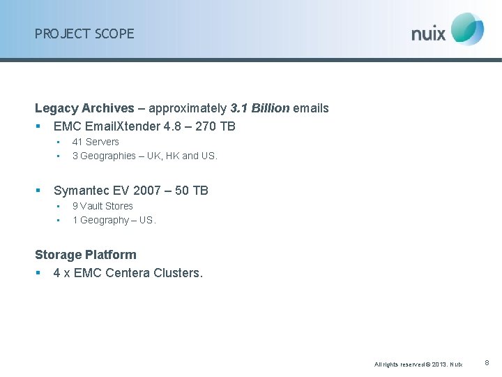 PROJECT SCOPE Legacy Archives – approximately 3. 1 Billion emails § EMC Email. Xtender