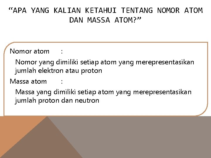 “APA YANG KALIAN KETAHUI TENTANG NOMOR ATOM DAN MASSA ATOM? ” Nomor atom :