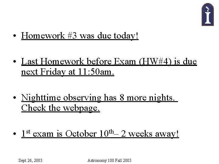  • Homework #3 was due today! • Last Homework before Exam (HW#4) is