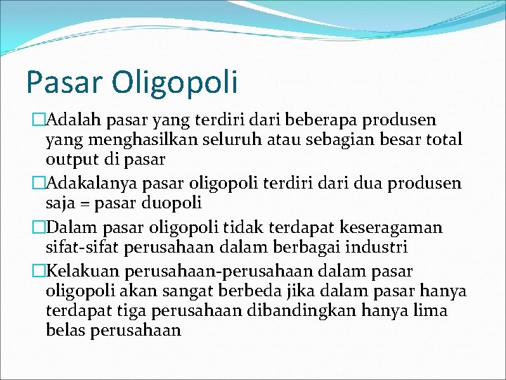 Pasar Oligopoli �Adalah pasar yang terdiri dari beberapa produsen yang menghasilkan seluruh atau sebagian