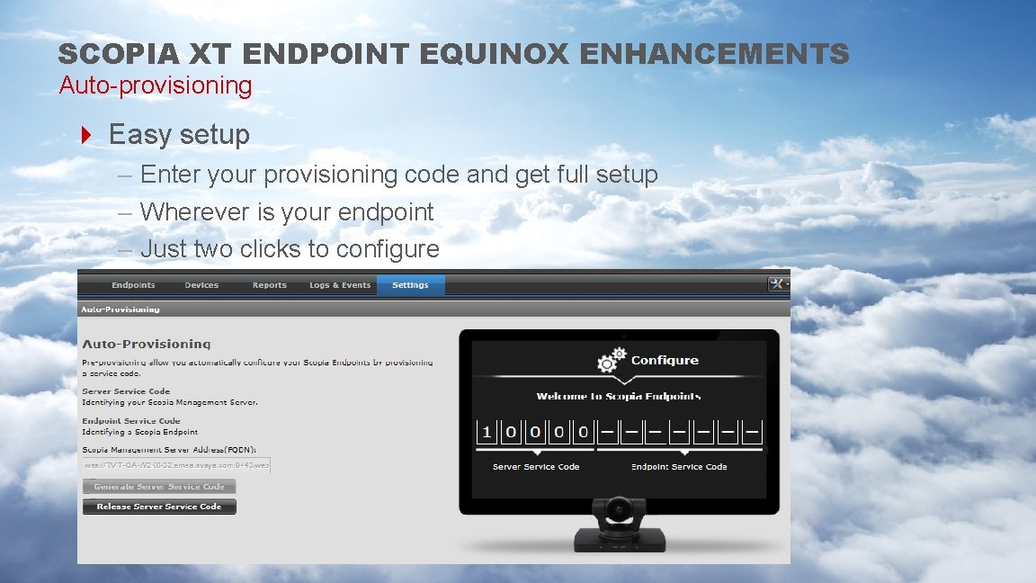 SCOPIA XT ENDPOINT EQUINOX ENHANCEMENTS Auto-provisioning 4 Easy setup – Enter your provisioning code