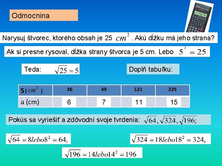 Odmocnina Narysuj štvorec, ktorého obsah je 25 . Akú dĺžku má jeho strana? Ak