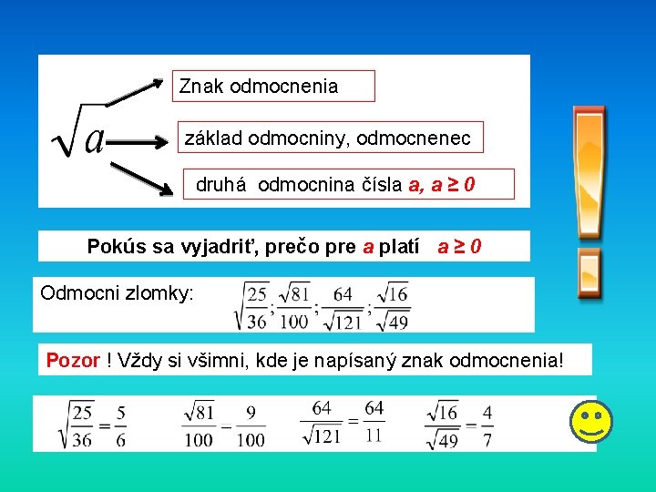 Znak odmocnenia základ odmocniny, odmocnenec druhá odmocnina čísla a, a ≥ 0 Pokús sa