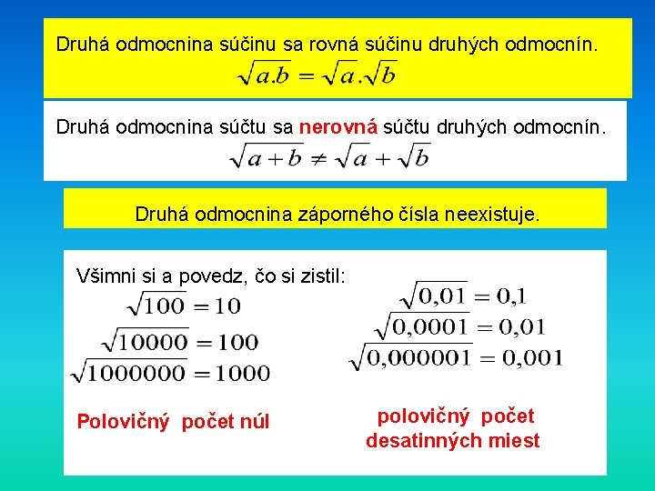 Druhá odmocnina súčinu sa rovná súčinu druhých odmocnín. Druhá odmocnina súčtu sa nerovná súčtu