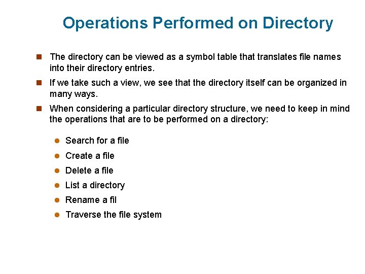 Operations Performed on Directory n The directory can be viewed as a symbol table Operations Performed on Directory n The directory can be viewed as a symbol table