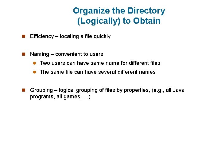 Organize the Directory (Logically) to Obtain n Efficiency – locating a file quickly n Organize the Directory (Logically) to Obtain n Efficiency – locating a file quickly n