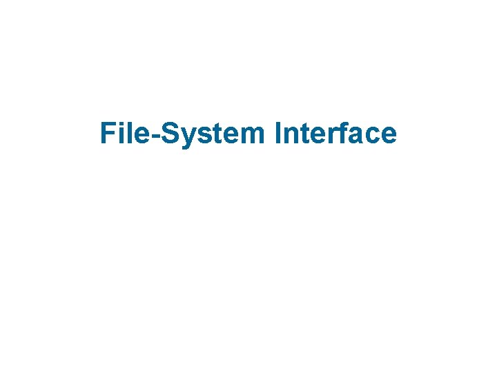 File-System Interface File-System Interface