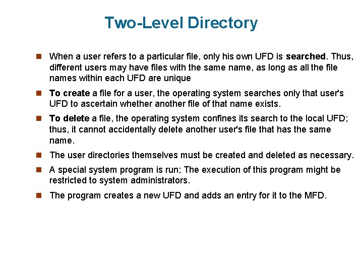 Two-Level Directory n When a user refers to a particular file, only his own Two-Level Directory n When a user refers to a particular file, only his own
