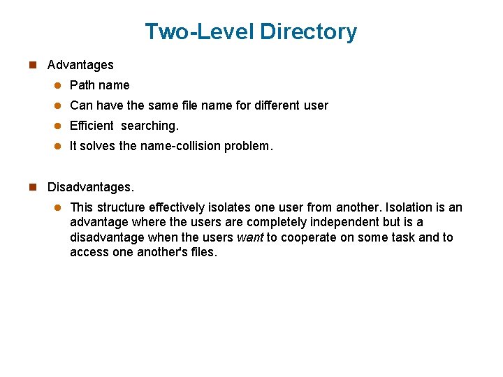 Two-Level Directory n Advantages l Path name l Can have the same file name Two-Level Directory n Advantages l Path name l Can have the same file name