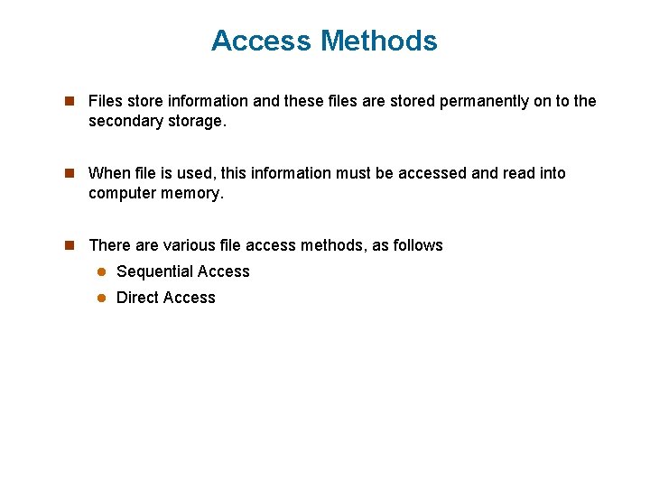 Access Methods n Files store information and these files are stored permanently on to Access Methods n Files store information and these files are stored permanently on to