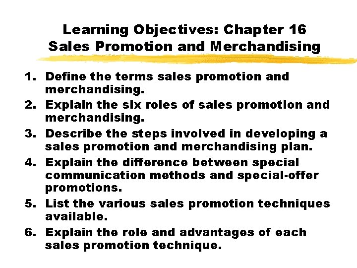 Learning Objectives: Chapter 16 Sales Promotion and Merchandising 1. Define the terms sales promotion