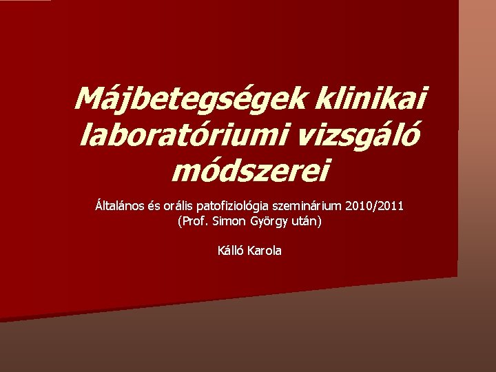 Májbetegségek klinikai laboratóriumi vizsgáló módszerei Általános és orális patofiziológia szeminárium 2010/2011 (Prof. Simon György