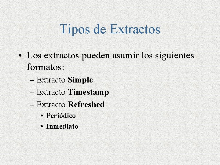 Tipos de Extractos • Los extractos pueden asumir los siguientes formatos: – Extracto Simple