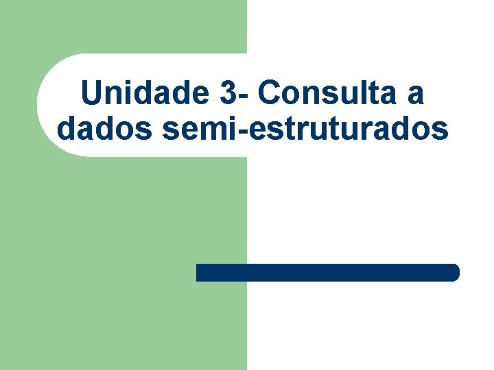 Unidade 3 - Consulta a dados semi-estruturados 