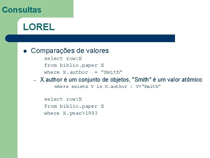 Consultas LOREL l Comparações de valores select row: X from biblio. paper X where