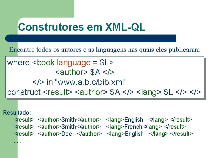 Construtores em XML-QL Encontre todos os autores e as linguagens nas quais eles publicaram: