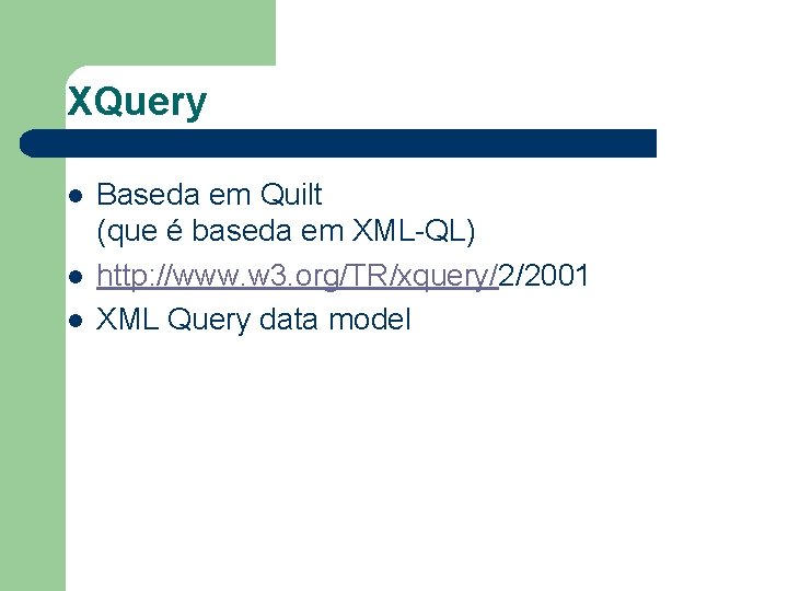 XQuery l l l Baseda em Quilt (que é baseda em XML-QL) http: //www.