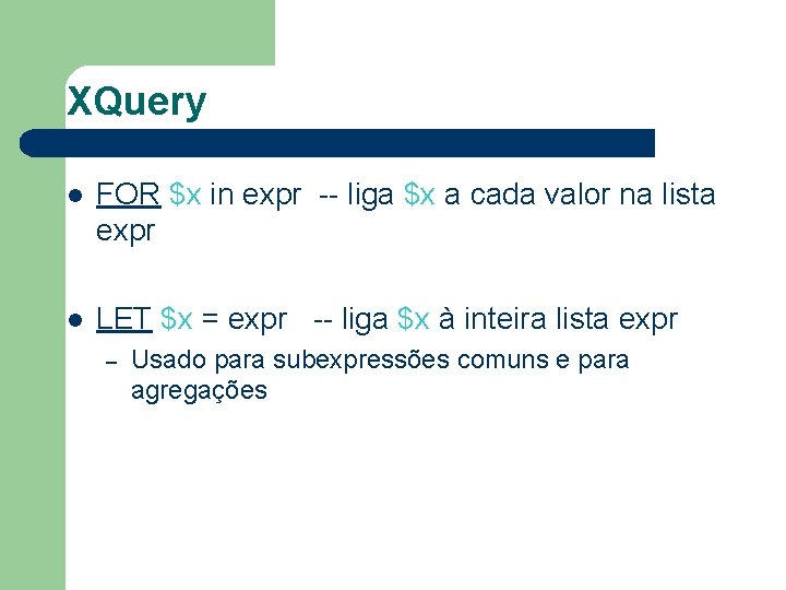 XQuery l FOR $x in expr -- liga $x a cada valor na lista