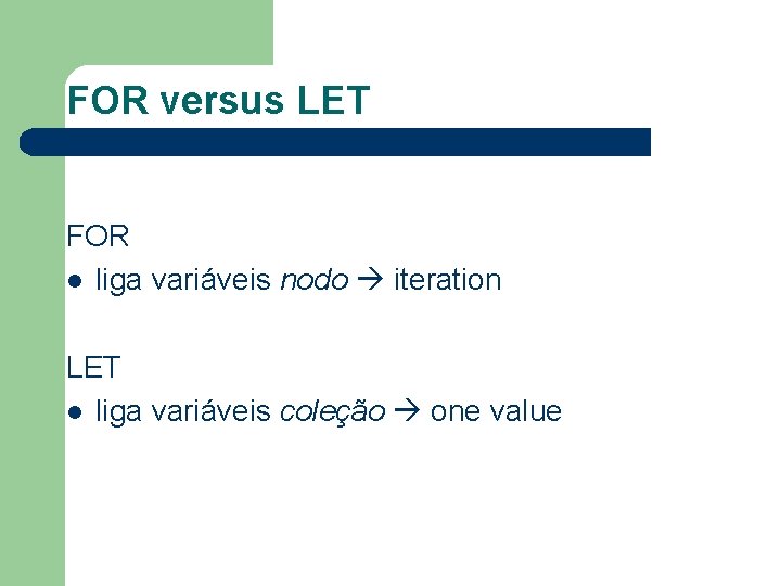 FOR versus LET FOR l liga variáveis nodo iteration LET l liga variáveis coleção