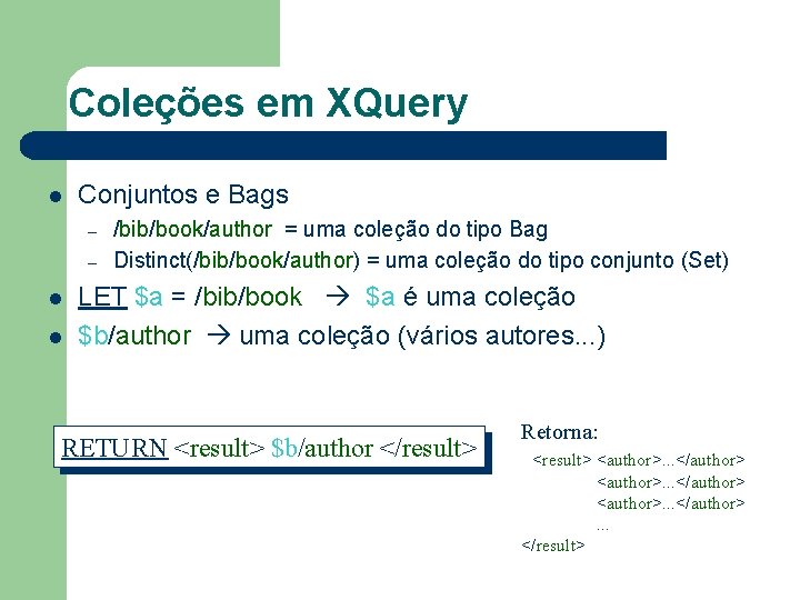Coleções em XQuery l Conjuntos e Bags – – l l /bib/book/author = uma