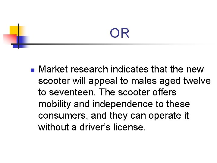 OR n Market research indicates that the new scooter will appeal to males aged