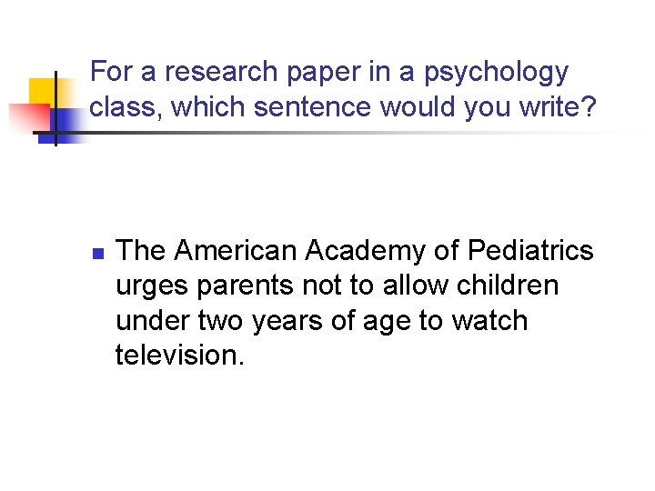 For a research paper in a psychology class, which sentence would you write? n