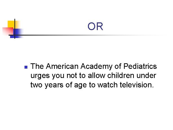 OR n The American Academy of Pediatrics urges you not to allow children under