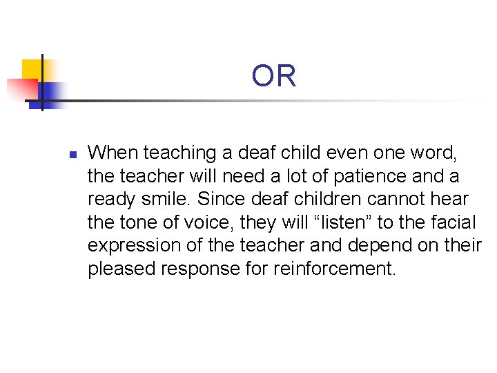 OR n When teaching a deaf child even one word, the teacher will need