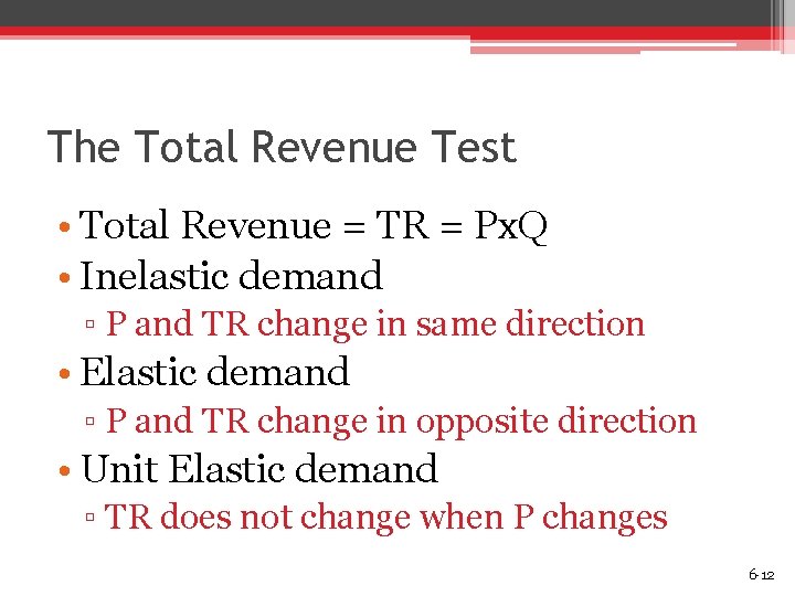 The Total Revenue Test • Total Revenue = TR = Px. Q • Inelastic