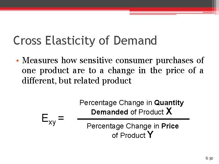 Cross Elasticity of Demand • Measures how sensitive consumer purchases of one product are