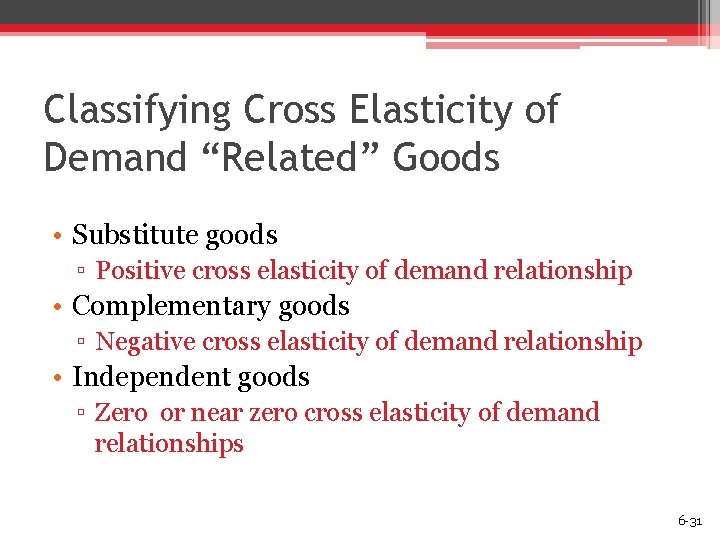 Classifying Cross Elasticity of Demand “Related” Goods • Substitute goods ▫ Positive cross elasticity
