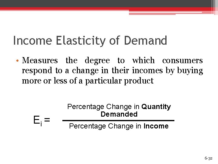 Income Elasticity of Demand • Measures the degree to which consumers respond to a