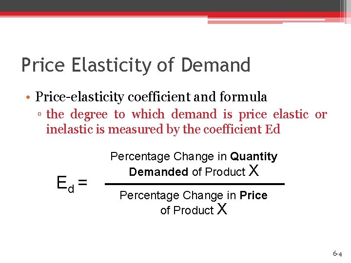 Price Elasticity of Demand • Price-elasticity coefficient and formula ▫ the degree to which