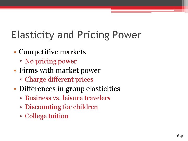 Elasticity and Pricing Power • Competitive markets ▫ No pricing power • Firms with