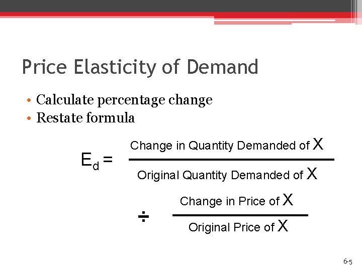Price Elasticity of Demand • Calculate percentage change • Restate formula Ed = Change
