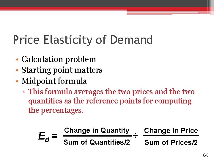 Price Elasticity of Demand • Calculation problem • Starting point matters • Midpoint formula