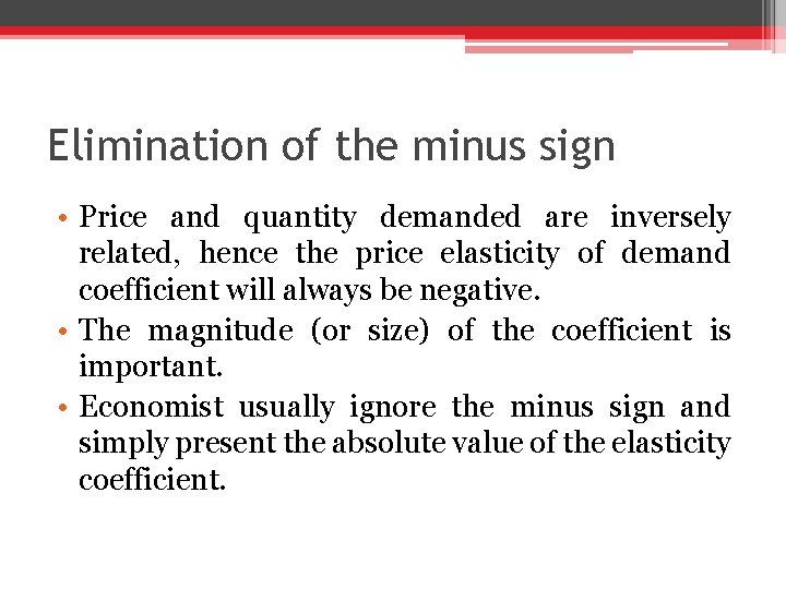 Elimination of the minus sign • Price and quantity demanded are inversely related, hence